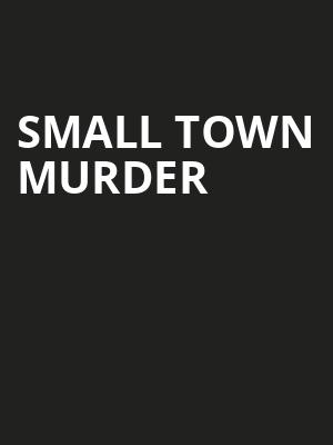 Small Town Murder, Tower Theatre OKC, Oklahoma City